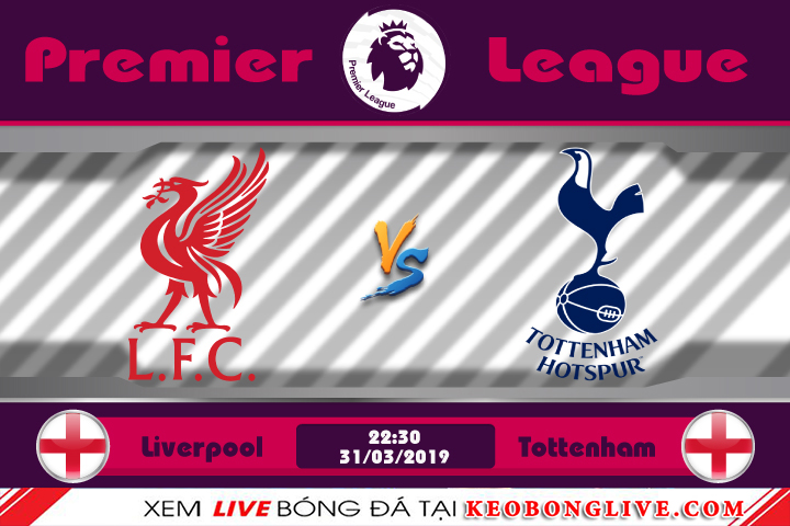 Nhận định kèo Liverpool vs Tottenham, 23h30 ngày 30/03: Premier League 18/19