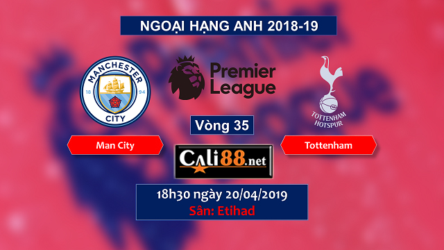 Soi kèo Man City vs Tottenham, 18h30 ngày 20/04: Premier League 18/19