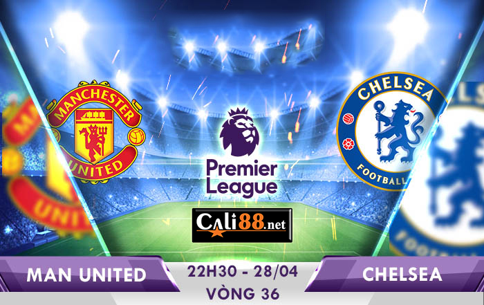 Soi kèo Man Utd vs Chelsea, 22h30 ngày 28/04: Premier League 18/19