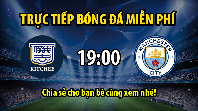 Soi kèo Kitchee vs Man City, 19h00 ngày 24/7 – Giao hữu CLB