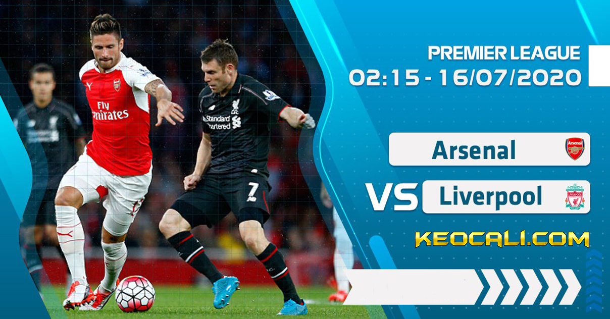 Soi kèo Arsenal vs Liverpool, 2h15 ngày 16/7/2020 – Premier League