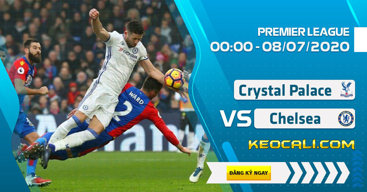 Soi kèo Crystal Palace vs Chelsea, 0h ngày 8/7/2020 – Premier League