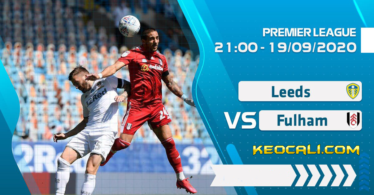 Soi kèo Leeds vs Fulham, 21h ngày 19/9/2020 – Premier League