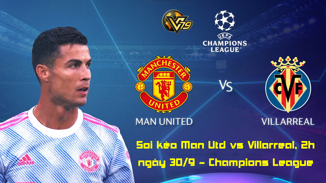 Soi kèo Man Utd vs Villarreal, 2h ngày 30/9 – Champions League