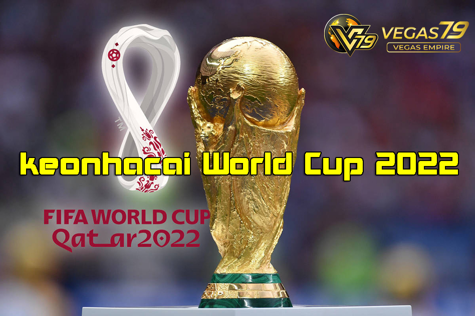 Keonhacai World Cup 2022 – Tỷ lệ kèo cá cược WC hôm nay