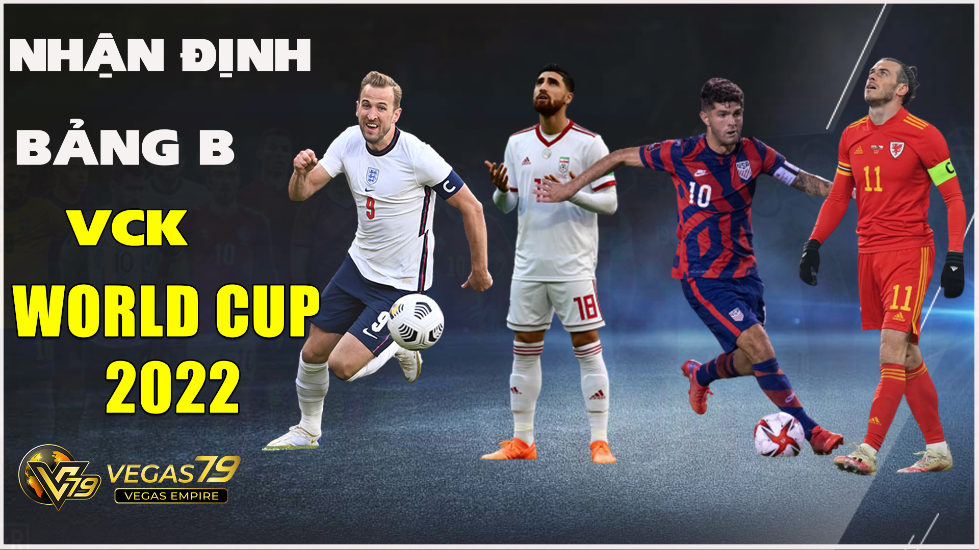 Nhận định bảng B VCK World Cup 2022 – Tam Sư chắc suất?