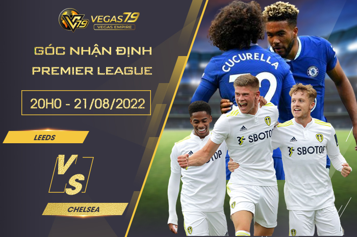 Soi kèo bóng đá Leeds vs Chelsea, 20h ngày 21/8