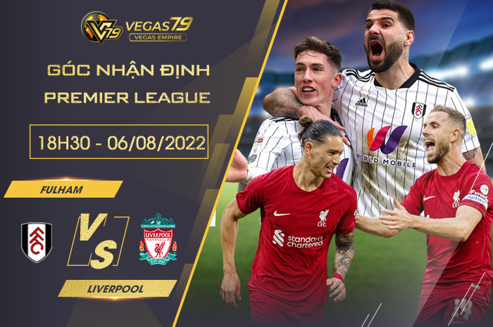 Soi kèo bóng đá Fulham vs Liverpool, 18h30 ngày 6/8