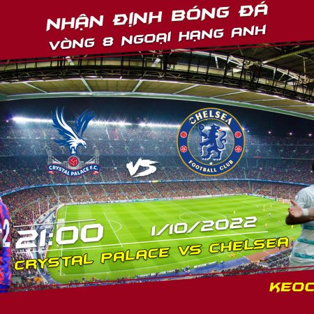 Soi kèo bóng đá Crystal Palace vs Chelsea, 21h ngày 1/10 – Premier League