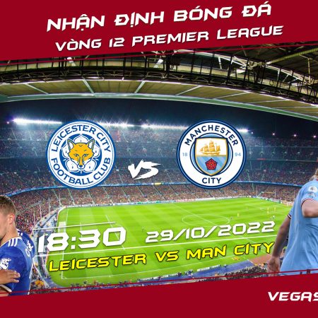 Soi kèo macao Leicester vs Man City, 18h30 ngày 29/10 – Premier League