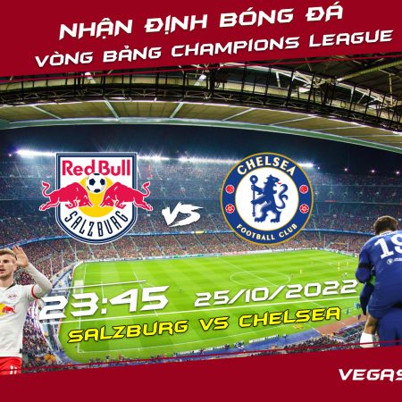 Soi kèo macao Salzburg vs Chelsea, 23h45 ngày 25/10 – Champions League