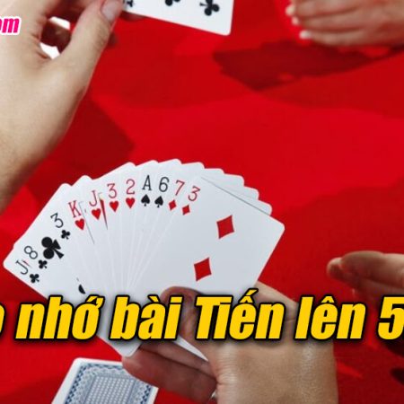 Mẹo nhớ bài Tiến Lên 52 lá nhanh và hiệu quả