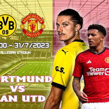 Soi kèo Man Utd vs Dortmund, 8h ngày 31/7 – Giao hữu CLB