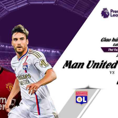 Soi kèo Man Utd vs Lyons, 22h ngày 19/7 – Giao hữu CLB